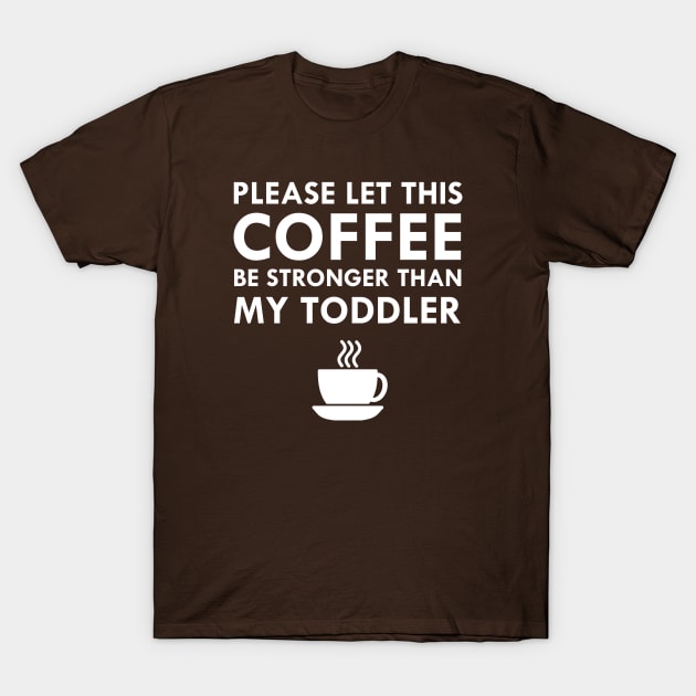 Coffee Stronger Than My Toddler Funny Mom Joke T-Shirt by FlashMac